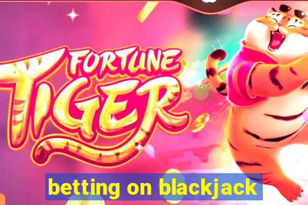 betting on blackjack