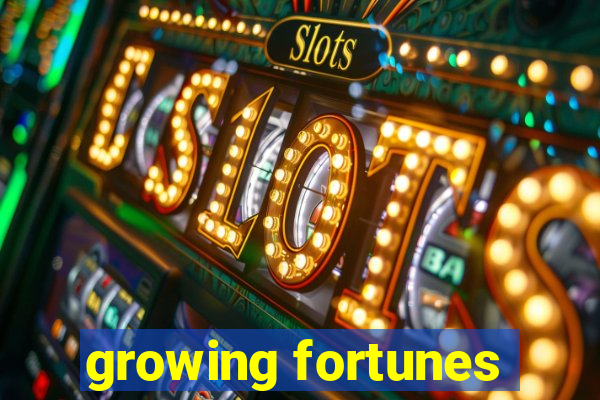 growing fortunes