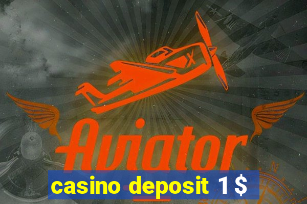 casino deposit 1 $