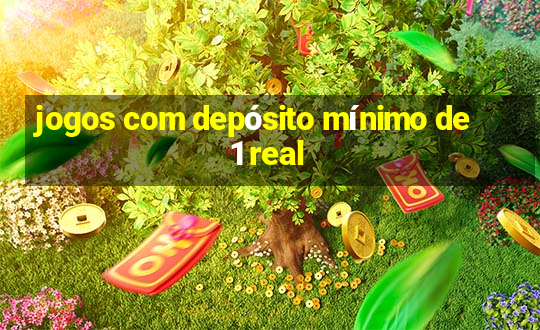 jogos com depósito mínimo de 1 real