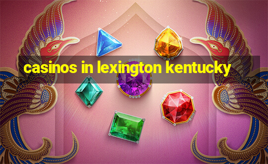 casinos in lexington kentucky