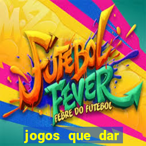 jogos que dar dinheiro de verdade