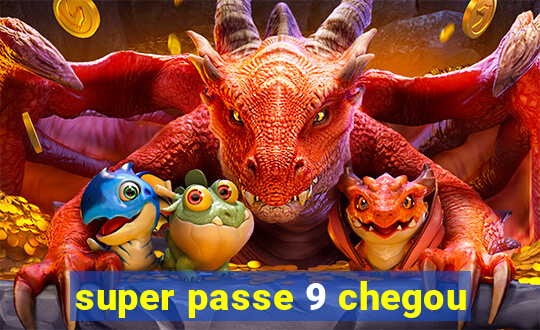 super passe 9 chegou