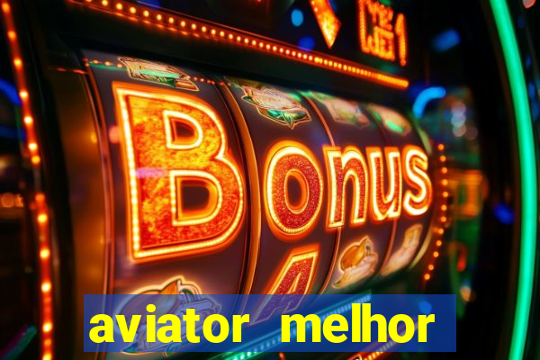 aviator melhor horario para jogar