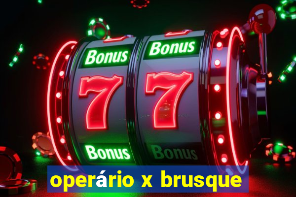 operário x brusque