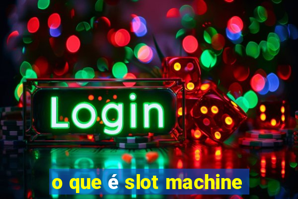 o que é slot machine