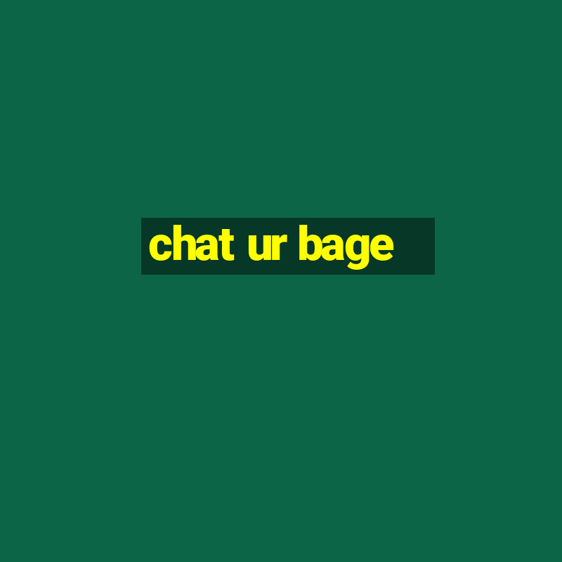 chat ur bage