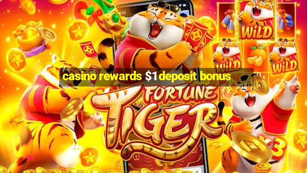 casino rewards $1 deposit bonus