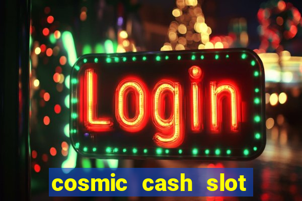 cosmic cash slot free play