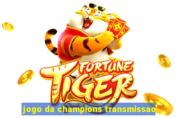 jogo da champions transmissao