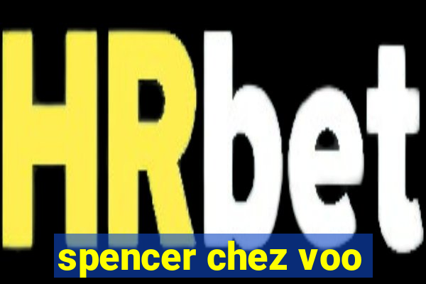 spencer chez voo