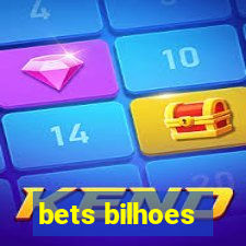 bets bilhoes