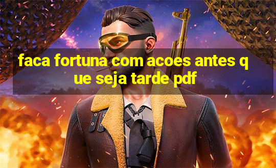 faca fortuna com acoes antes que seja tarde pdf