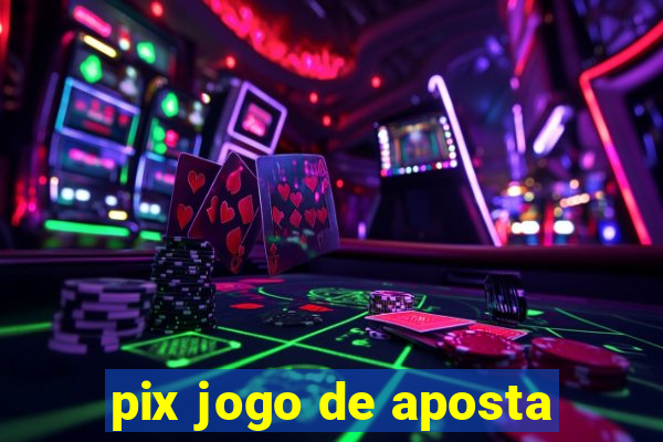 pix jogo de aposta