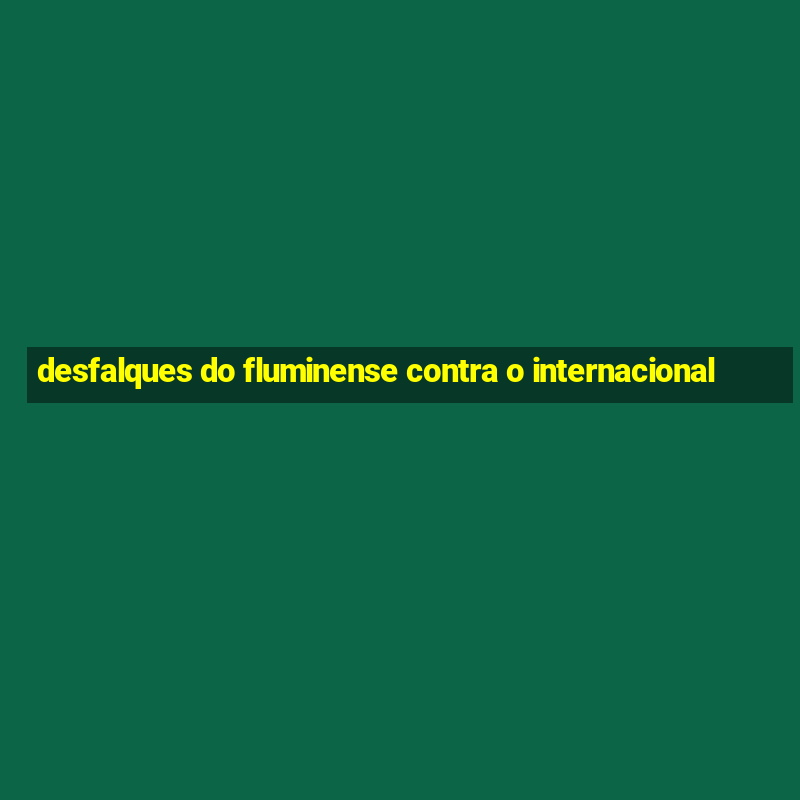 desfalques do fluminense contra o internacional