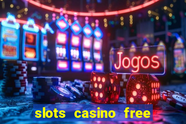 slots casino free 4ei7m hi