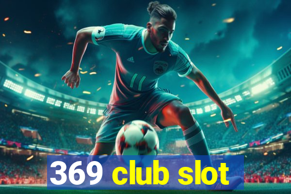 369 club slot