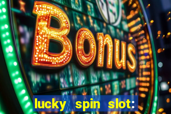 lucky spin slot: ca?a níqueis