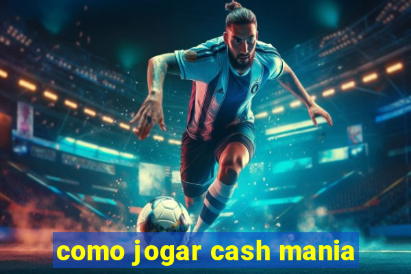 como jogar cash mania