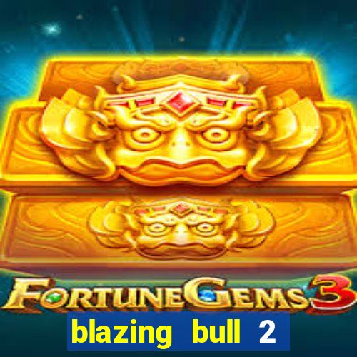 blazing bull 2 mini-max slot free play