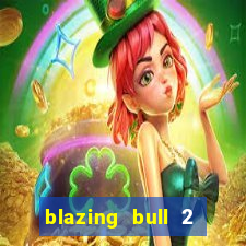 blazing bull 2 mini-max slot free play