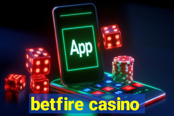 betfire casino