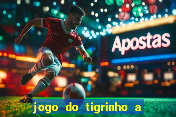 jogo do tigrinho a partir de r$ 5