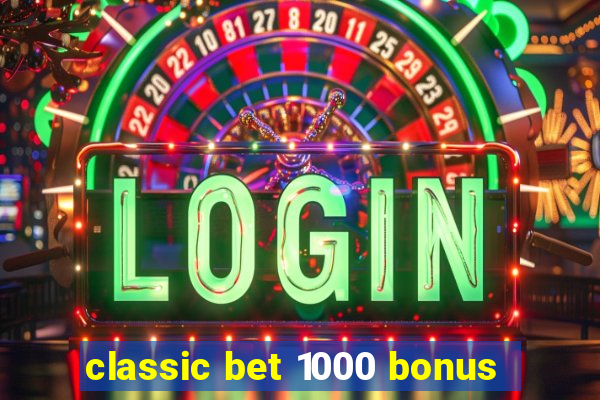 classic bet 1000 bonus