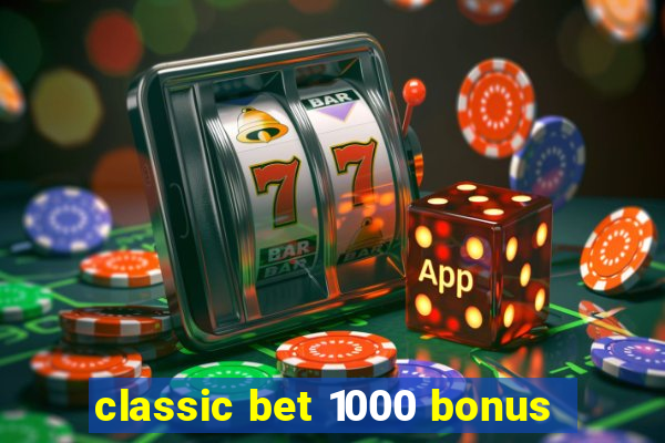 classic bet 1000 bonus