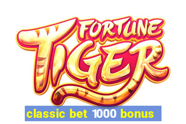 classic bet 1000 bonus