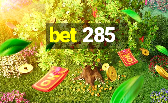 bet 285