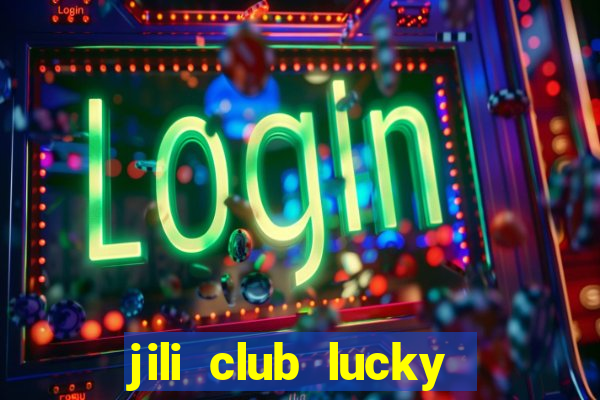 jili club lucky casino slots