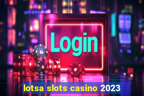 lotsa slots casino 2023