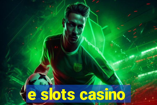 e slots casino