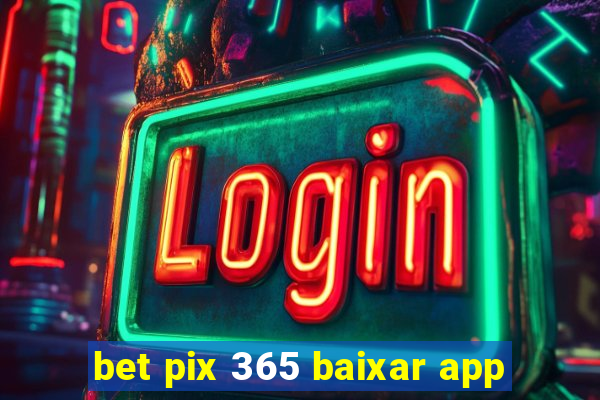 bet pix 365 baixar app