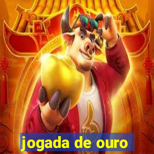 jogada de ouro