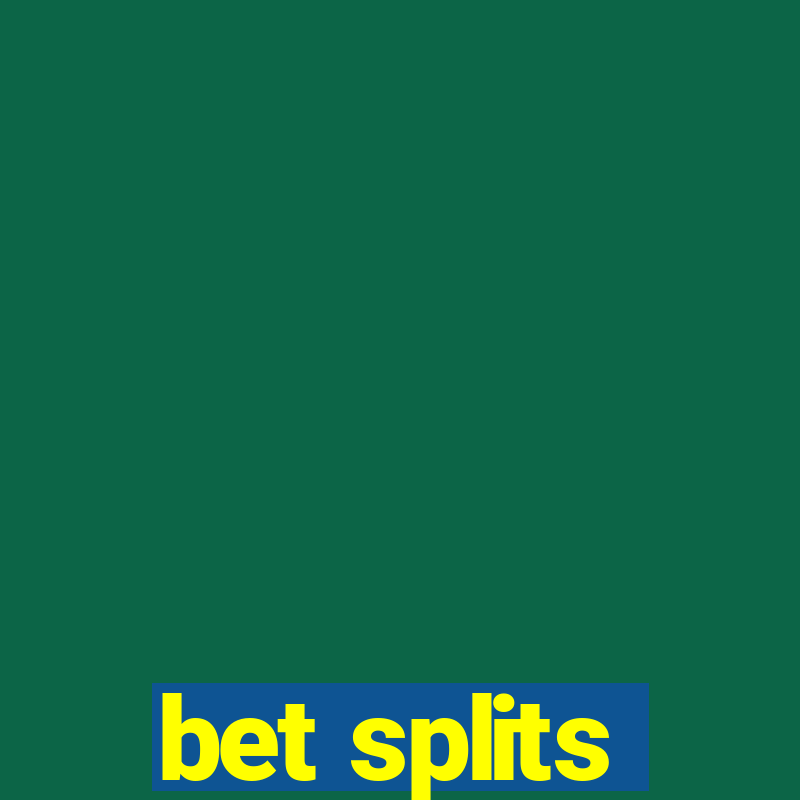 bet splits