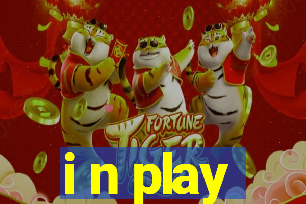 i n play