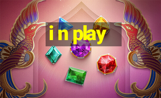 i n play