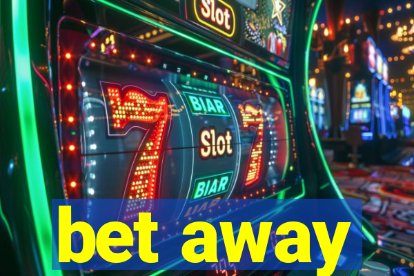 bet away