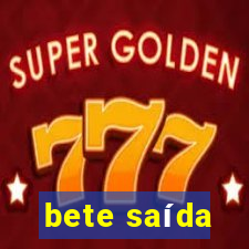 bete saída