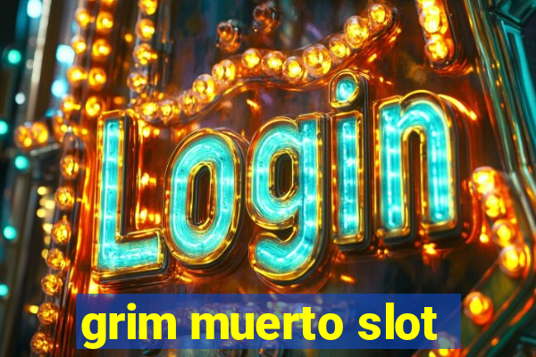 grim muerto slot