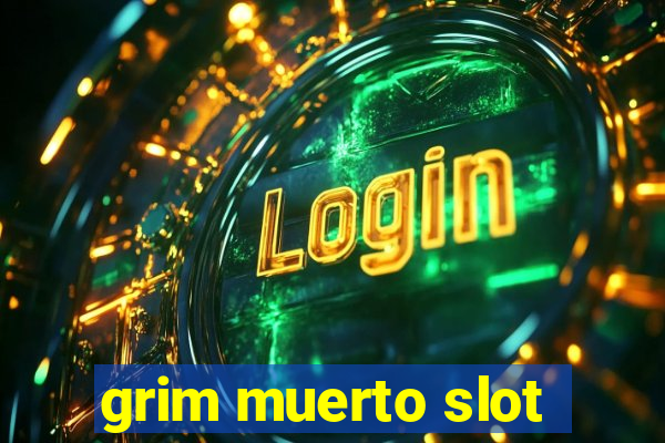 grim muerto slot