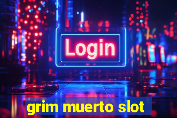 grim muerto slot