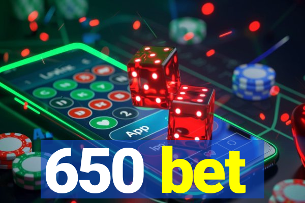 650 bet