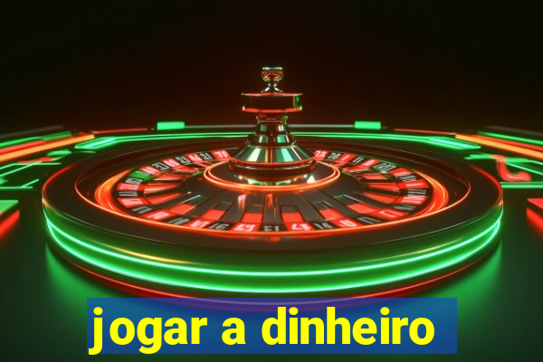 jogar a dinheiro