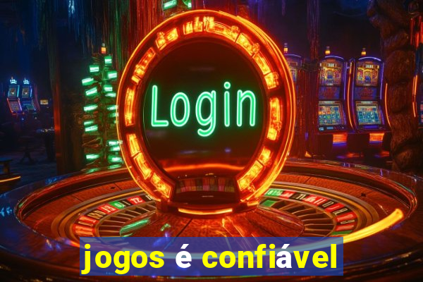 jogos é confiável