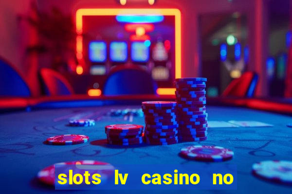 slots lv casino no deposit bonus