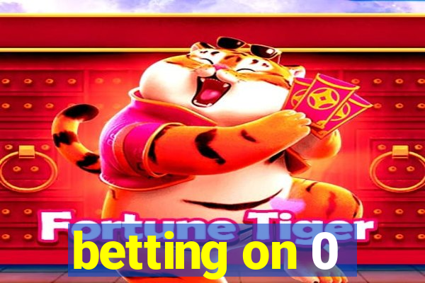 betting on 0