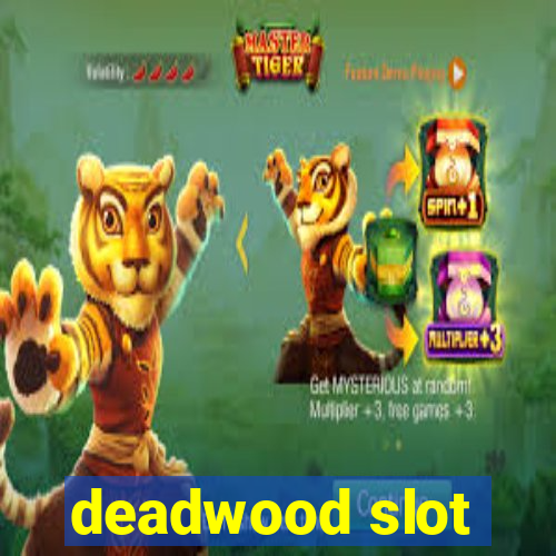 deadwood slot